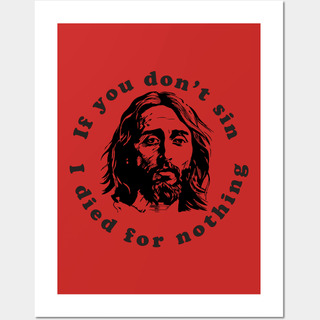 If You Don't Sin I Died For Nothing Wall Art by n23tees